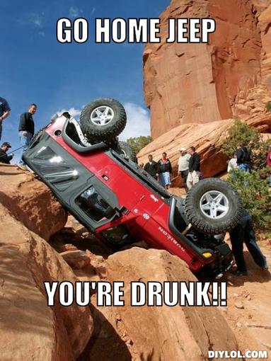 Jeep Wrangler JL Jeep humor waiting room ( ** NO POLITICS ** ) rolled-jeep-meme-generator-go-home-jeep-you-re-drunk-20003f