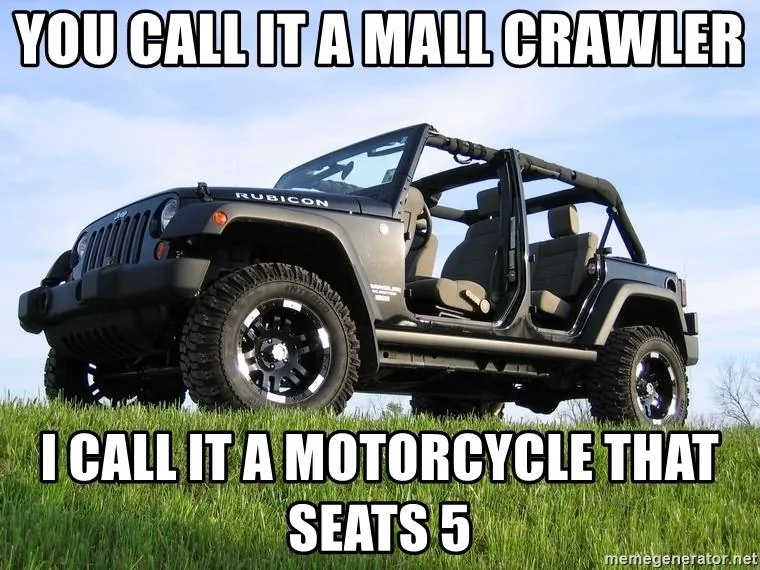 Jeep Wrangler JL You might have a "mall crawler" if..... you-call-it-a-mall-crawler-i-call-it-a-motorcycle-that-seats-5