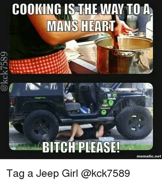 Jeep Wrangler JL Jeep humor waiting room ( ** NO POLITICS ** ) cooking-is-the-way-to-a-mans-hear-bitch-please-7591967